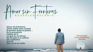 ALBUM COMPLETO  AMOR SIN FRONTERAS  Aquerles Ascanio [upl. by Jamison314]