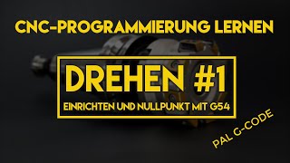 CNC Programmieren lernen  Drehen 1  Einrichten und Nullpunkt mit G54 [upl. by Alemaj]