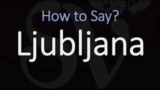 How to Pronounce Ljubljana Slovenia CORRECTLY [upl. by Ashlee]