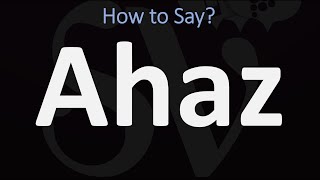 How to Pronounce Ahaz CORRECTLY [upl. by Fan]