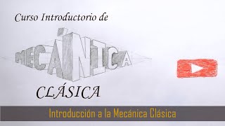 Introducción al Curso de Mecánica Clásica [upl. by Shippee]