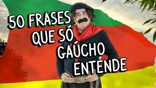 50 frases que só gaúcho entende [upl. by Anilesor]