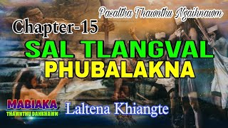 SAL TLANGVAL PHUBALAKNA Chapter15 Laltena Khiangte [upl. by Aiselad]