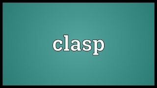 Clasp Meaning [upl. by Aehtrod]