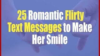 25 Romantic Flirty Text Messages to Make Her Smile  Flirty Text Messages for Girlfriend [upl. by Lane]