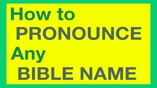 How To Pronounce Bible Names With Ease [upl. by Ardnossak]