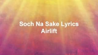 Hindi song Soch Na Sake Lyrics  Airlift [upl. by Hooper273]