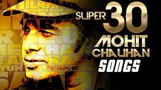 SUPER 30 Mohit Chauhan Songs  Evergreen SOFT HINDI SONGS  Best Soothing BOLLYWOOD Songs 2016 [upl. by Clemen]