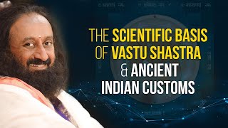 Scientific Basis Of Vastu Shastra amp Ancient Indian Customs  A Talk By Gurudev Sri Sri Ravi Shankar [upl. by Past276]