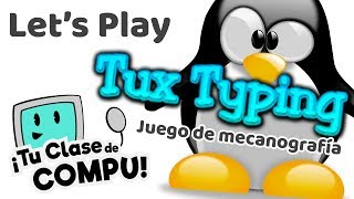 LetsPlay  Tux Typing Juego de Mecanografía  TuClasedeCompu [upl. by Nairrot]